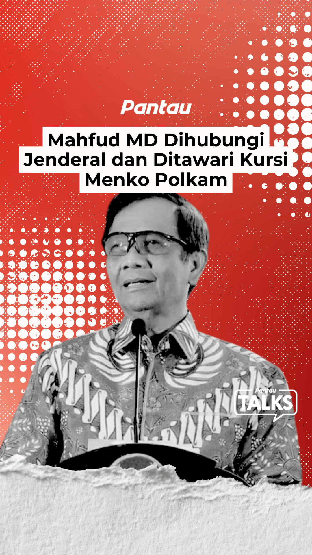 MAHFUD MD DIHUBUNGI JENDERAL DAN DITAWARI KURSI MENKO POLKAM