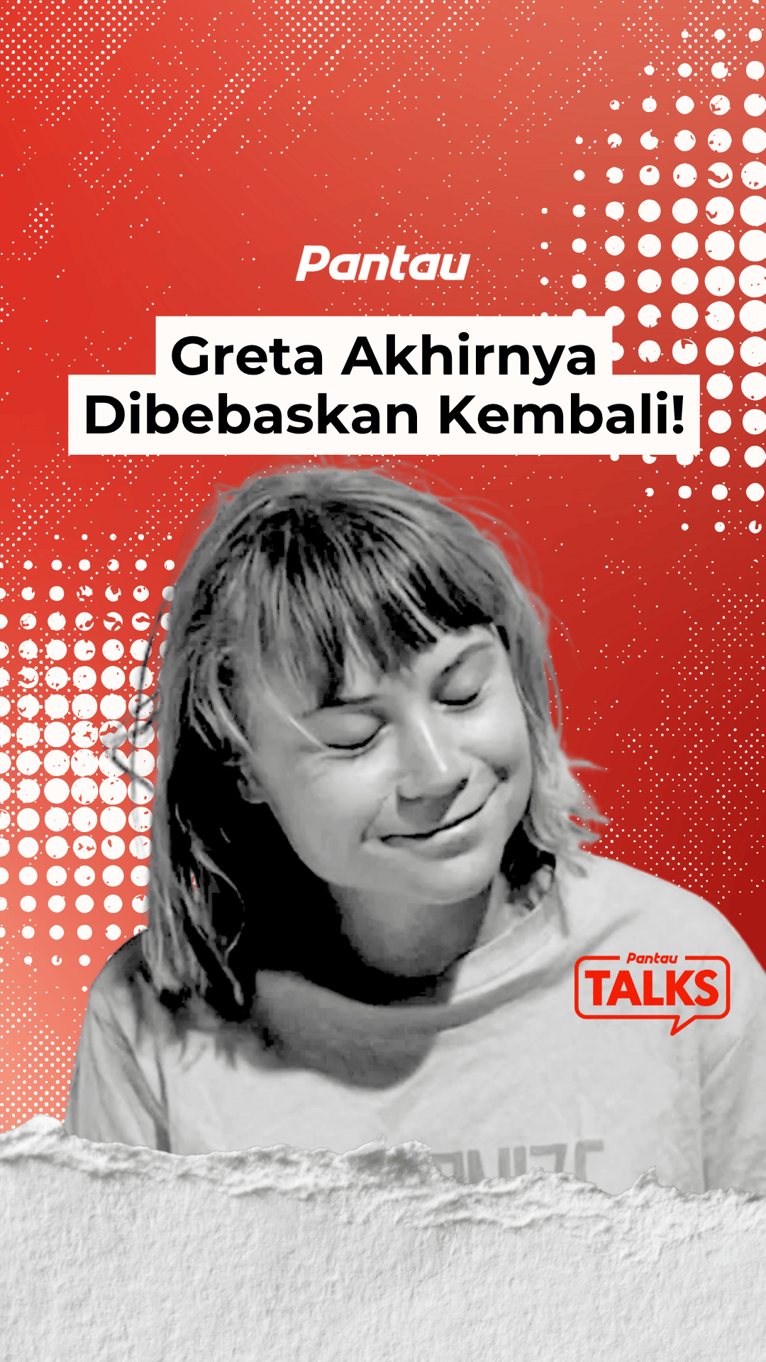 GRETA AKHIRNYA DIBEBASKAN KEMBALI!
