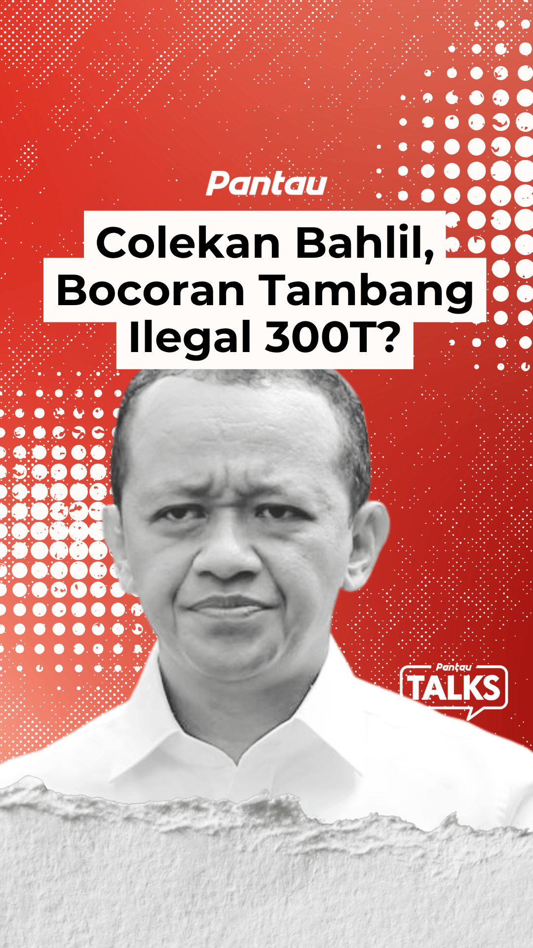 COLEKAN BAHLIL, BOCORAN TAMBANG ILEGAL 300T