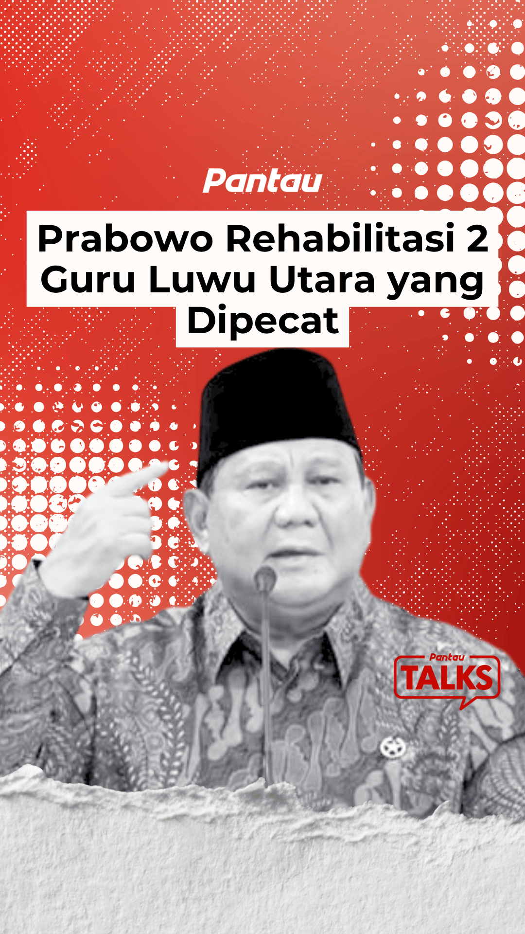 PRABOWO REHABILITASI 2 GURU LUWU UTARA YANG DIPECAT