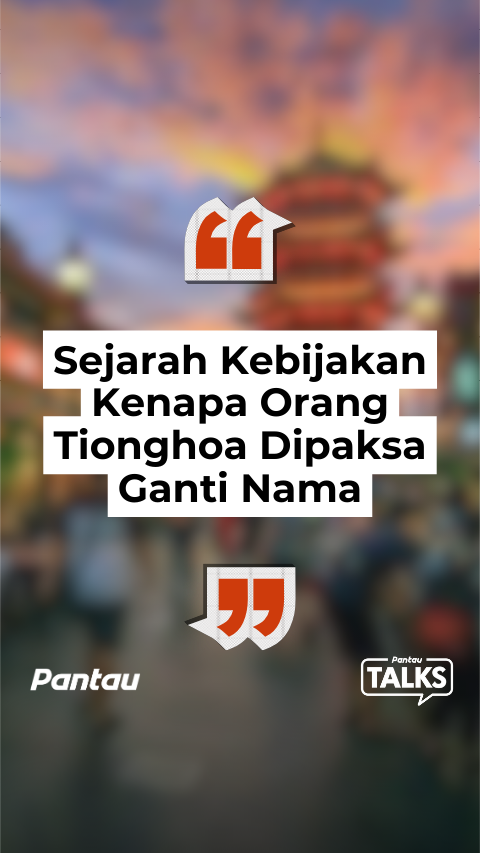 SEJARAH KEBIJAKAN KENAPA ORANG TIONGHO DIPAKSA GANTI NAMA