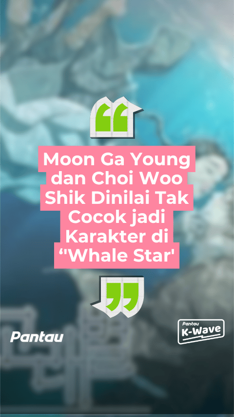 MOON GA YOUNG DAN CHOI WOO SHIK DINILAI TAK COCOK JADI KARAKTER DI WHALE STAR