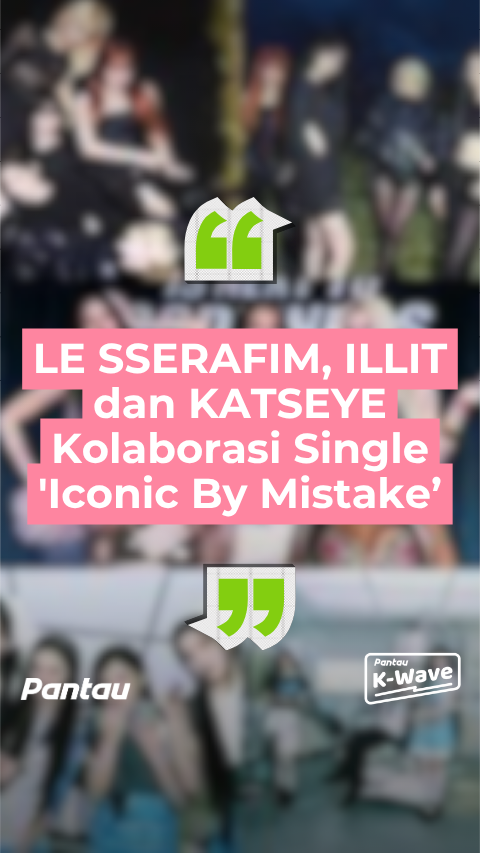LE SSERAFIM, ILLIT, DAN KATESEYE KOLABORASI