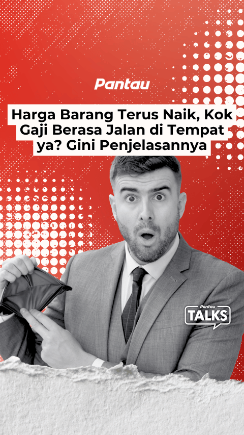 HARGA BARANG TERUS NAIK, KOK GAJI BERASA JALAN DI TEMPAT YA?