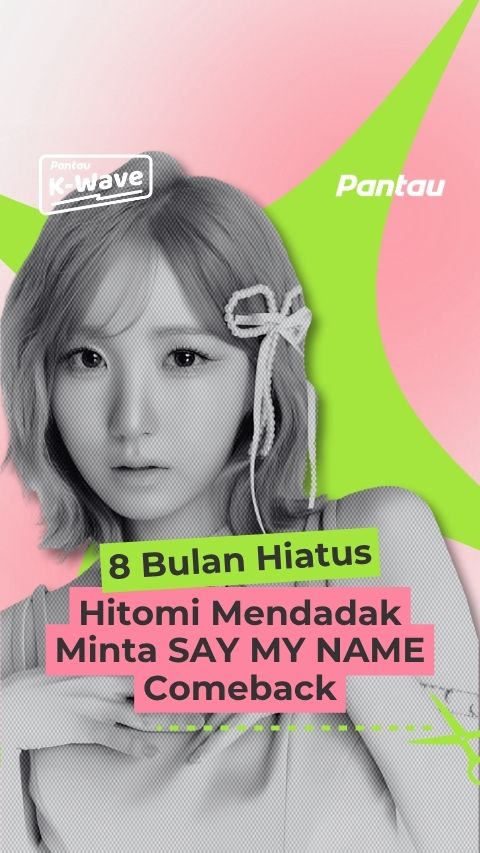 8 BULAN HIATUS HITOMI MENDADAK MINTA SAY MY NAME COMEBACK