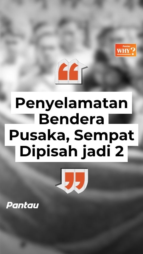 PENYELAMATAN BENDERA PUSAKA SEMPAT DIPISAH JADI 2