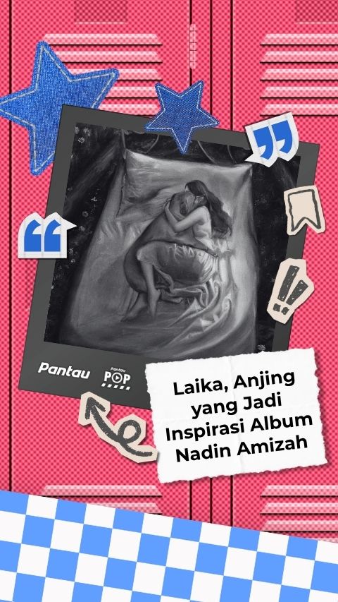 LAIKA ANJING YANG JADI INSPIRASI ALBUM NADIN AMIZAH