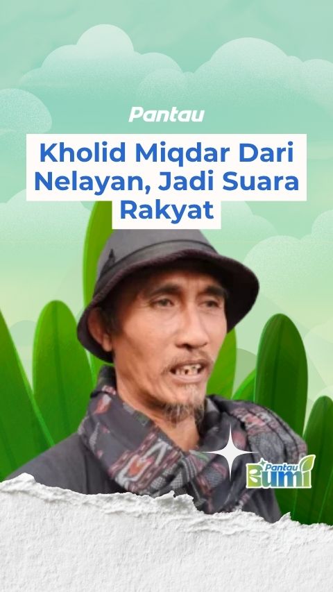 KHOLID MIQDAR DARI NELAYAN, JADI SUARA RAKYAT