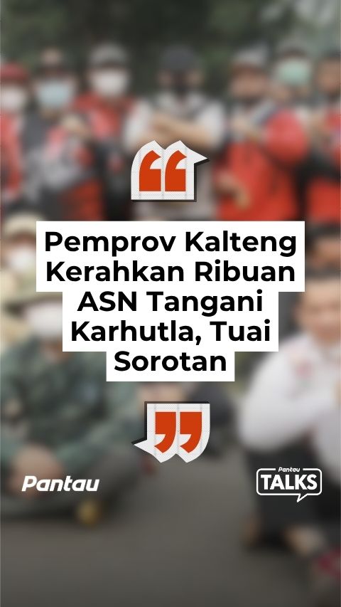 PEMPROV KALTENG KERAHKAN RIBUAN ASN TANGANI KARHUTLA