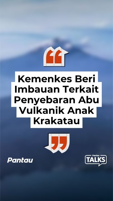KEMENKES BERI IMBAUAN TERKAIT PENYEBARAN ABU VULKANIK ANAK KRAKATAU