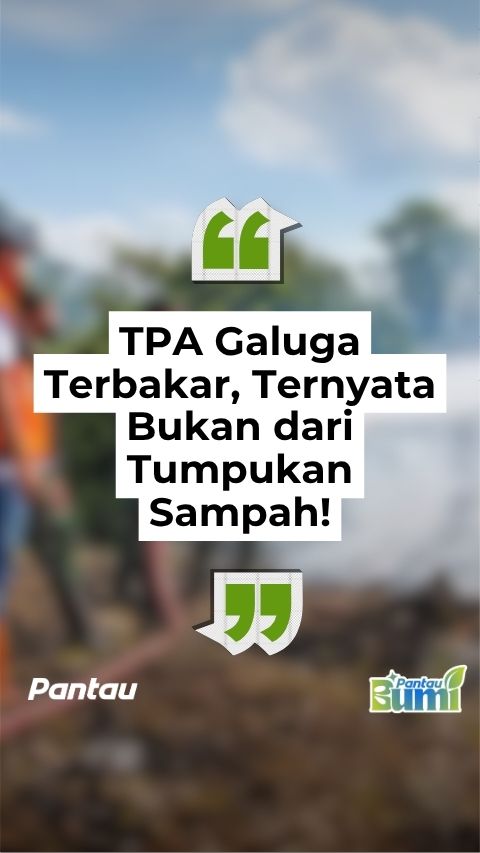 TPA GALUGA TERBAKAR, TERNYATA BUKAN DARI TUMPUKAN SAMPAH