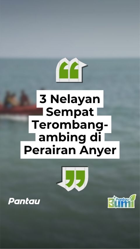 3 NELAYAN TEROMBAUNG AMBING DI ANYER