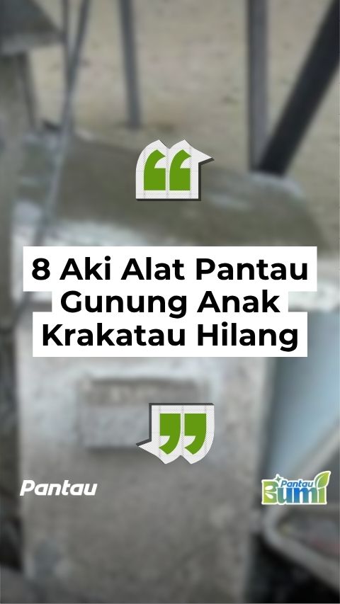 8 AKI ALAT PANTAU GUNUNG ANAK KRAKATAU HILANG