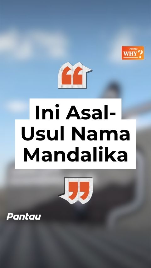 INI ASAL USUL NAMA MANDALIKA