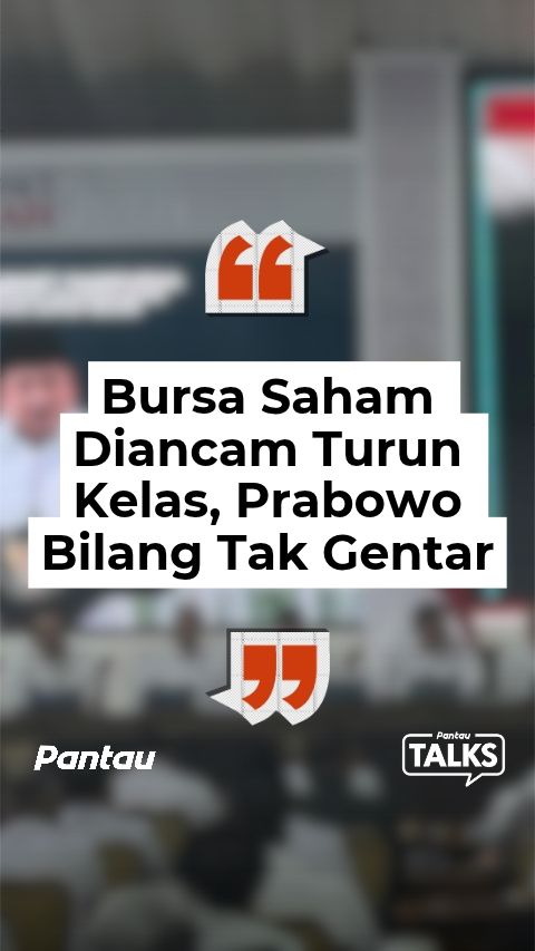 BURSA SAHAM DIANCAM TURUN KELAS, PRABOWO BILANG TAK GENTAR