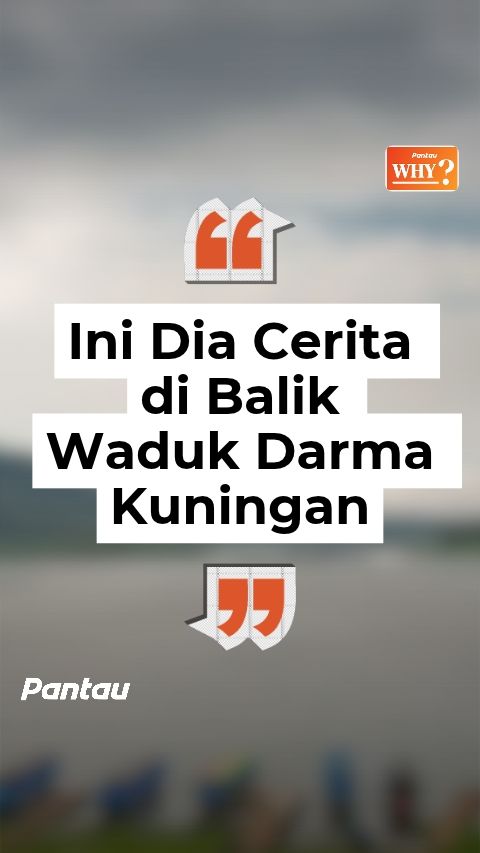INI DIA CERITA DIBALIK WADUK DARMA KUNINGAN
