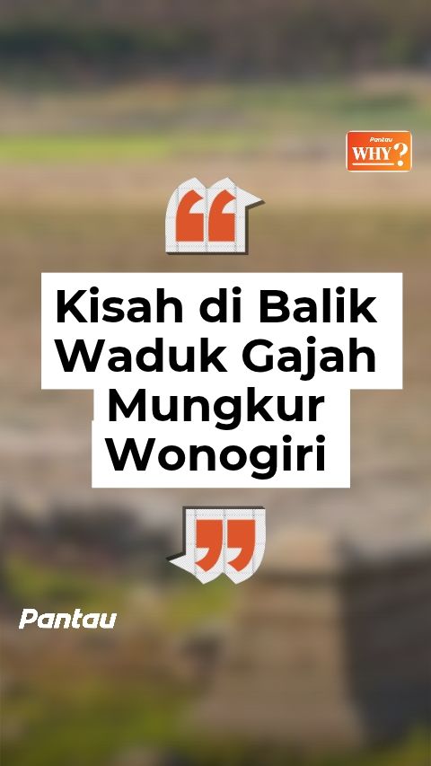 KISAH DIBALIK WADUK GAJAH MUNGKUR WONOGIRI