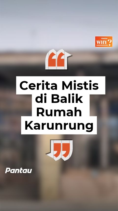 CERITA MISTIS DI BALIK RUMAH KARUNRUNG
